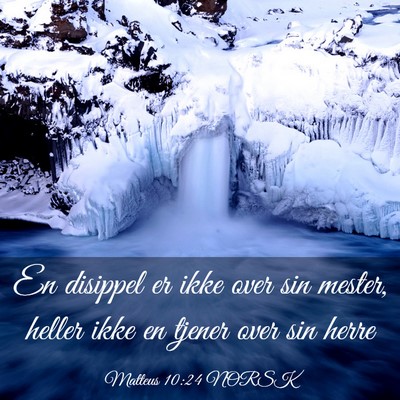 Picture 03 - Matteus 10:24 NORSK - En disippel er ikke over sin mester, heller ikke - Bible Verse Picture