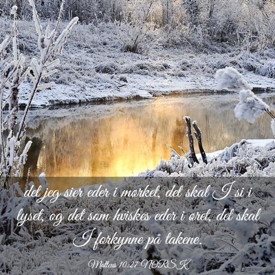 Picture 03 - Matteus 10:27 NORSK - det jeg sier eder i mørket, det skal I si i - Bible Verse Picture