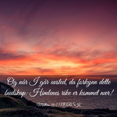 Picture 03 - Matteus 10:7 NORSK - Og når I går avsted, da forkynn dette budskap: - Bible Verse Picture