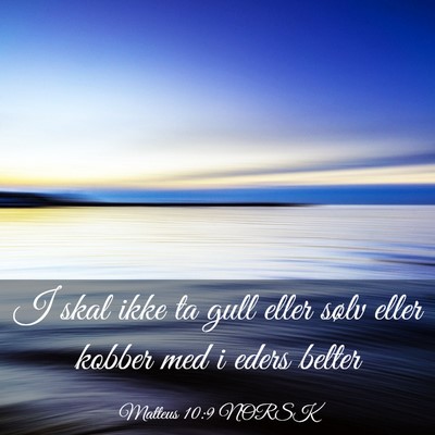Picture 03 - Matteus 10:9 NORSK - I skal ikke ta gull eller sølv eller kobber med - Bible Verse Picture