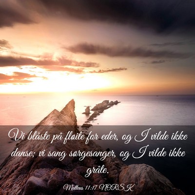 Picture 03 - Matteus 11:17 NORSK - Vi blåste på fløite for eder, og I vilde ikke - Bible Verse Picture