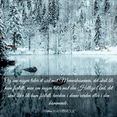 Picture 03 - Matteus 12:32 NORSK - Og om nogen taler et ord mot Menneskesønnen, det - Bible Verse Picture