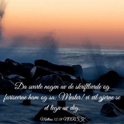 Picture 03 - Matteus 12:38 NORSK - Da svarte nogen av de skriftlærde og fariseerne - Bible Verse Picture
