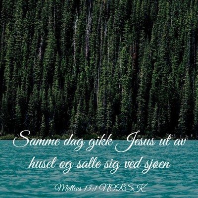 Picture 03 - Matteus 13:1 NORSK - Samme dag gikk Jesus ut av huset og satte sig ved - Bible Verse Picture