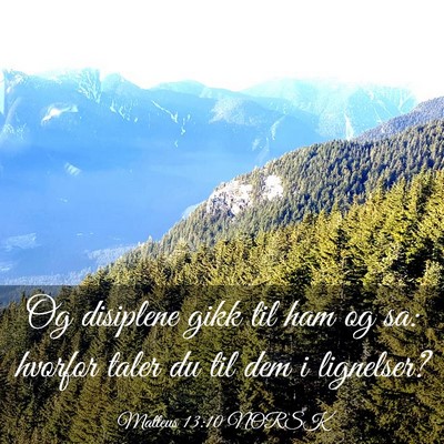 Picture 03 - Matteus 13:10 NORSK - Og disiplene gikk til ham og sa: hvorfor taler du - Bible Verse Picture