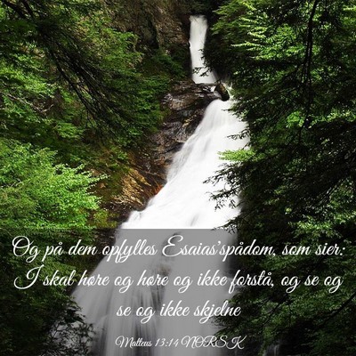 Picture 03 - Matteus 13:14 NORSK - Og på dem opfylles Esaias'spådom, som sier: I - Bible Verse Picture