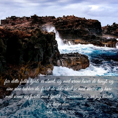 Picture 03 - Matteus 13:15 NORSK - for dette folks hjerte er sløvet, og med ørene - Bible Verse Picture