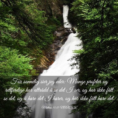 Picture 03 - Matteus 13:17 NORSK - For sannelig sier jeg eder: Mange profeter og - Bible Verse Picture
