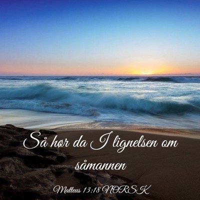 Picture 03 - Matteus 13:18 NORSK - Så hør da I lignelsen om - Bible Verse Picture