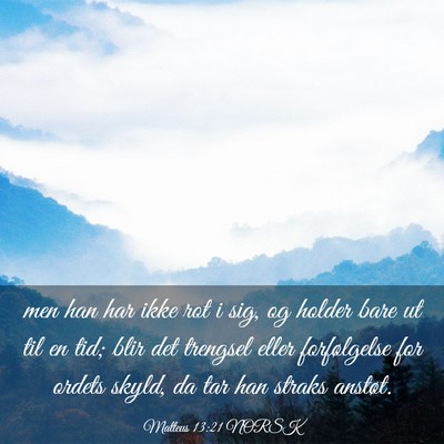 Picture 03 - Matteus 13:21 NORSK - men han har ikke rot i sig, og holder bare ut til - Bible Verse Picture