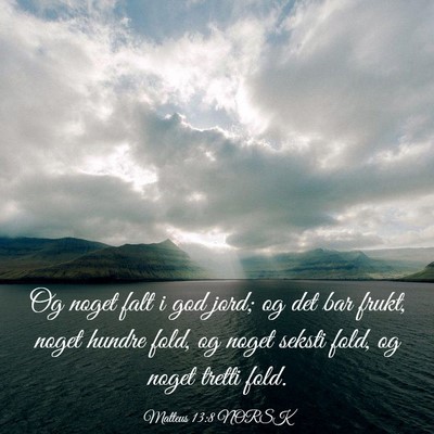 Picture 03 - Matteus 13:8 NORSK - Og noget falt i god jord; og det bar frukt, noget - Bible Verse Picture
