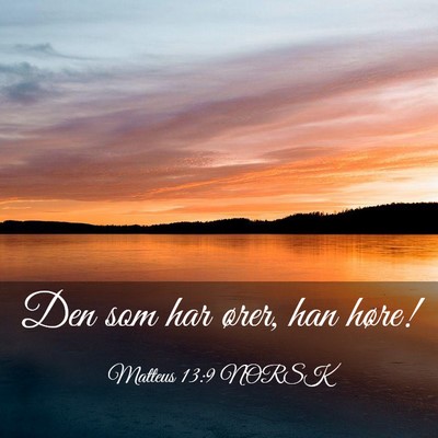 Picture 03 - Matteus 13:9 NORSK - Den som har ører, han - Bible Verse Picture