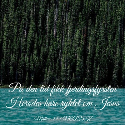 Picture 03 - Matteus 14:1 NORSK - På den tid fikk fjerdingsfyrsten Herodes høre - Bible Verse Picture