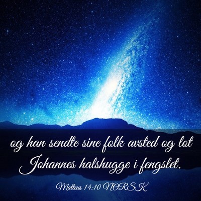 Picture 03 - Matteus 14:10 NORSK - og han sendte sine folk avsted og lot Johannes - Bible Verse Picture