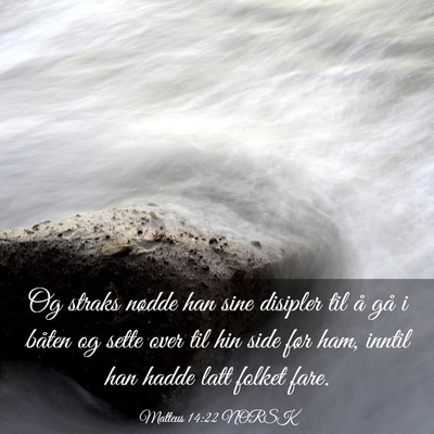 Picture 03 - Matteus 14:22 NORSK - Og straks nødde han sine disipler til å gå i - Bible Verse Picture
