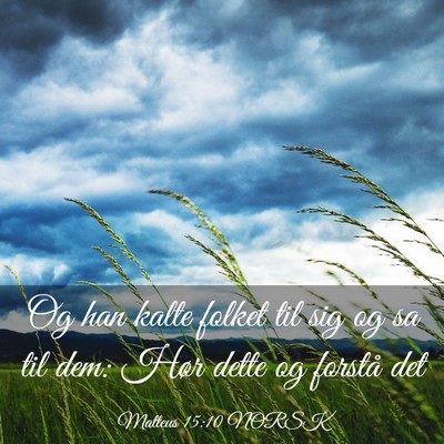 Picture 03 - Matteus 15:10 NORSK - Og han kalte folket til sig og sa til dem: Hør - Bible Verse Picture