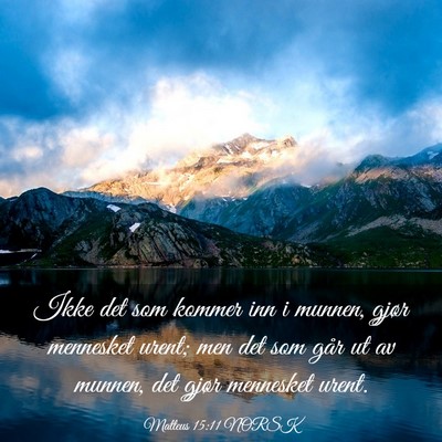 Picture 03 - Matteus 15:11 NORSK - Ikke det som kommer inn i munnen, gjør mennesket - Bible Verse Picture