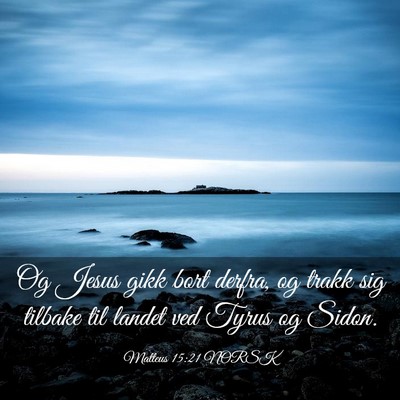 Picture 03 - Matteus 15:21 NORSK - Og Jesus gikk bort derfra, og trakk sig tilbake - Bible Verse Picture