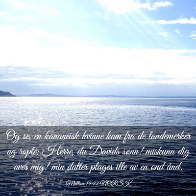 Picture 03 - Matteus 15:22 NORSK - Og se, en kananeisk kvinne kom fra de landemerker - Bible Verse Picture