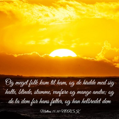 Picture 03 - Matteus 15:30 NORSK - Og meget folk kom til ham, og de hadde med sig - Bible Verse Picture