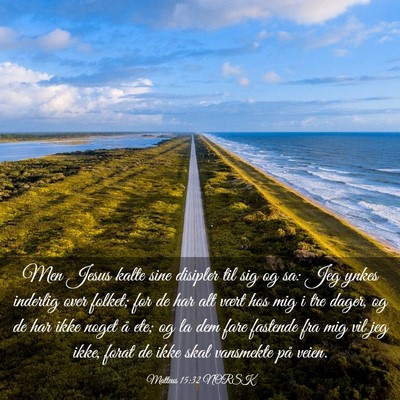 Picture 03 - Matteus 15:32 NORSK - Men Jesus kalte sine disipler til sig og sa: Jeg - Bible Verse Picture