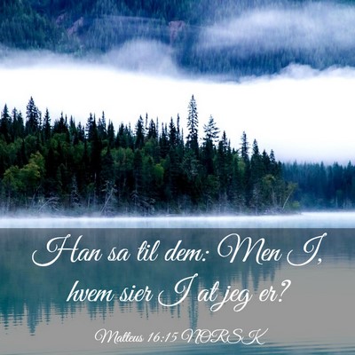 Picture 03 - Matteus 16:15 NORSK - Han sa til dem: Men I, hvem sier I at jeg - Bible Verse Picture
