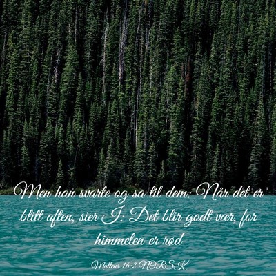 Picture 03 - Matteus 16:2 NORSK - Men han svarte og sa til dem: Når det er blitt - Bible Verse Picture