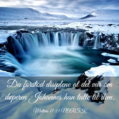 Picture 03 - Matteus 17:13 NORSK - Da forstod disiplene at det var om døperen - Bible Verse Picture