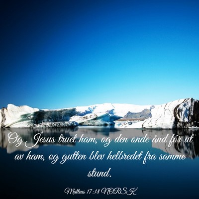 Picture 03 - Matteus 17:18 NORSK - Og Jesus truet ham, og den onde ånd fór ut av - Bible Verse Picture
