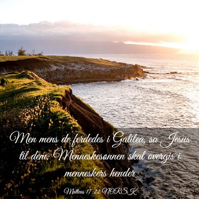 Picture 03 - Matteus 17:22 NORSK - Men mens de ferdedes i Galilea, sa Jesus til dem: - Bible Verse Picture