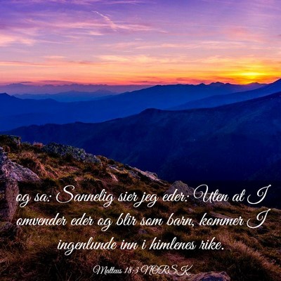 Picture 03 - Matteus 18:3 NORSK - og sa: Sannelig sier jeg eder: Uten at I omvender - Bible Verse Picture