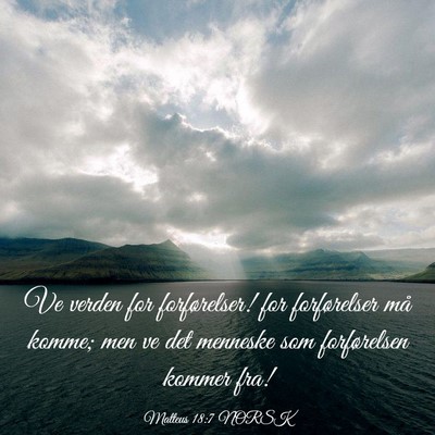 Picture 03 - Matteus 18:7 NORSK - Ve verden for forførelser! for forførelser må - Bible Verse Picture