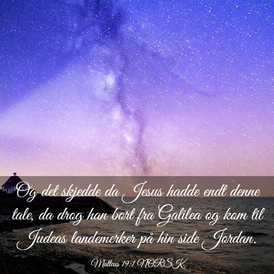 Picture 03 - Matteus 19:1 NORSK - Og det skjedde da Jesus hadde endt denne tale, da - Bible Verse Picture