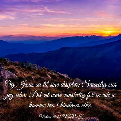 Picture 03 - Matteus 19:23 NORSK - Og Jesus sa til sine disipler: Sannelig sier jeg - Bible Verse Picture