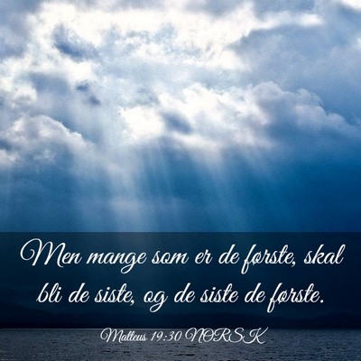 Picture 03 - Matteus 19:30 NORSK - Men mange som er de første, skal bli de siste, - Bible Verse Picture