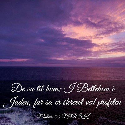 Picture 03 - Matteus 2:5 NORSK - De sa til ham: I Betlehem i Judea; for så er - Bible Verse Picture