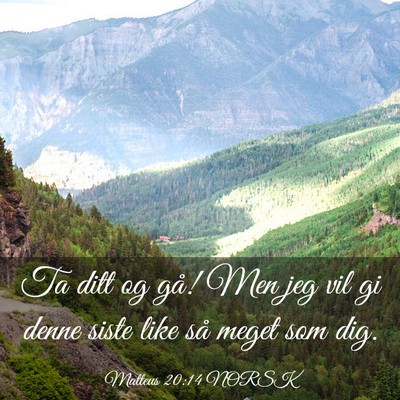 Picture 03 - Matteus 20:14 NORSK - Ta ditt og gå! Men jeg vil gi denne siste like - Bible Verse Picture