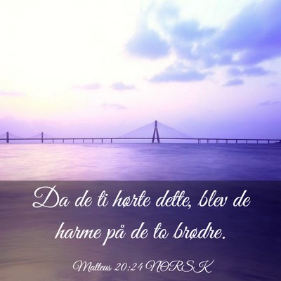 Picture 03 - Matteus 20:24 NORSK - Da de ti hørte dette, blev de harme på de to - Bible Verse Picture