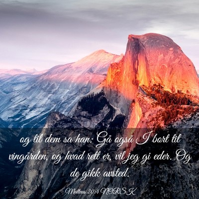 Picture 03 - Matteus 20:4 NORSK - og til dem sa han: Gå også I bort til - Bible Verse Picture