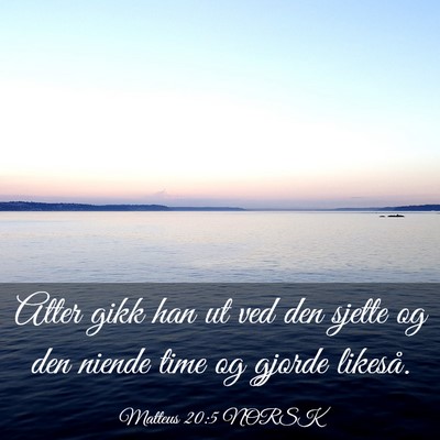 Picture 03 - Matteus 20:5 NORSK - Atter gikk han ut ved den sjette og den niende - Bible Verse Picture