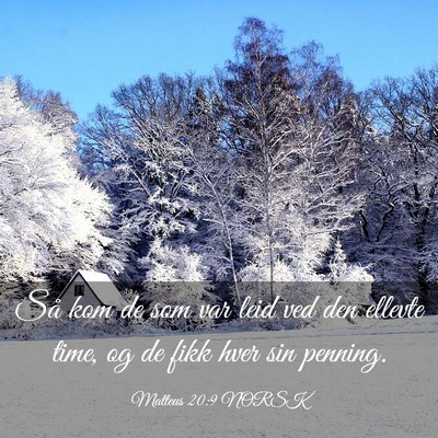 Picture 03 - Matteus 20:9 NORSK - Så kom de som var leid ved den ellevte time, og - Bible Verse Picture