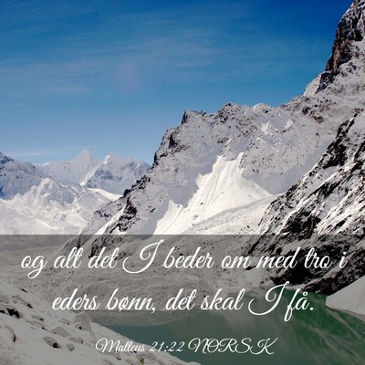 Picture 03 - Matteus 21:22 NORSK - og alt det I beder om med tro i eders bønn, det - Bible Verse Picture