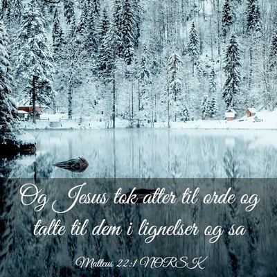 Picture 03 - Matteus 22:1 NORSK - Og Jesus tok atter til orde og talte til dem i - Bible Verse Picture