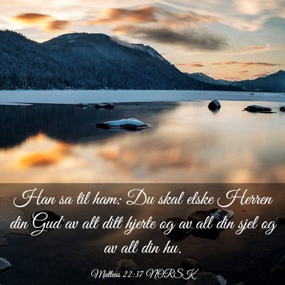Picture 03 - Matteus 22:37 NORSK - Han sa til ham: Du skal elske Herren din Gud av - Bible Verse Picture