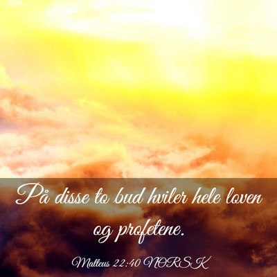 Picture 03 - Matteus 22:40 NORSK - På disse to bud hviler hele loven og - Bible Verse Picture