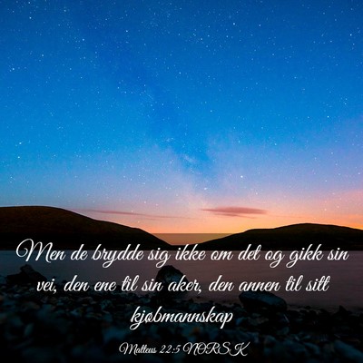 Picture 03 - Matteus 22:5 NORSK - Men de brydde sig ikke om det og gikk sin vei, - Bible Verse Picture