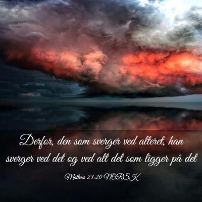 Picture 03 - Matteus 23:20 NORSK - Derfor, den som sverger ved alteret, han sverger - Bible Verse Picture