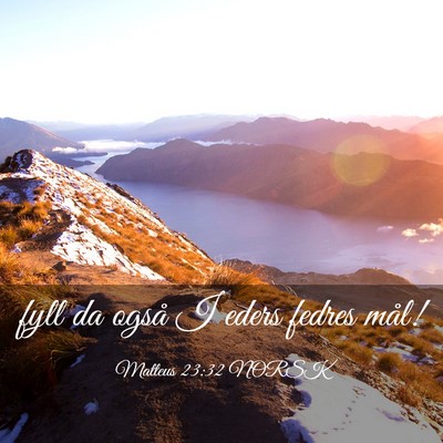 Picture 03 - Matteus 23:32 NORSK - fyll da også I eders fedres - Bible Verse Picture