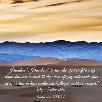 Picture 03 - Matteus 23:37 NORSK - Jerusalem! Jerusalem! du som slår ihjel - Bible Verse Picture