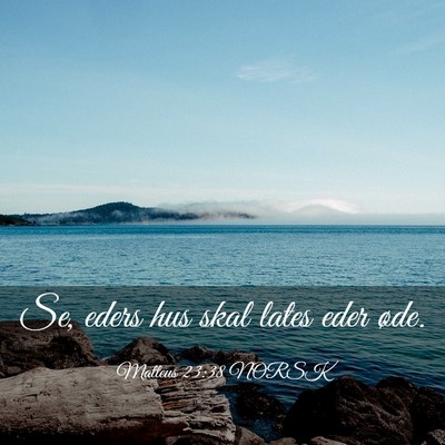 Picture 03 - Matteus 23:38 NORSK - Se, eders hus skal lates eder - Bible Verse Picture
